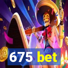 675 bet